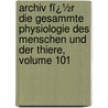 Archiv Fï¿½R Die Gesammte Physiologie Des Menschen Und Der Thiere, Volume 101 door Eduard Friedrich Wilhelm Pfl�Ger