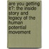 Are You Getting It?: The Inside Story And Legacy Of The Human Potential Movement