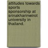 Attitudes Towards Sports Sponsorship At Srinakharinwirot University In Thailand. door Sununta Srisiri