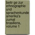 Beitr Ge Zur Ethnographie Und Sprachenkunde Amerika's Zumal Brasiliens, Volume 1