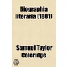 Biographia Literaria; Or, Biographical Sketches of My Literary Life and Opinions door Samuel Taylor Coleridge