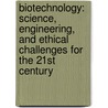 Biotechnology: Science, Engineering, and Ethical Challenges for the 21st Century door A. Joseph Henry Press Book