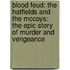 Blood Feud: The Hatfields And The Mccoys: The Epic Story Of Murder And Vengeance
