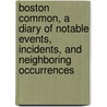 Boston Common, a Diary of Notable Events, Incidents, and Neighboring Occurrences door Samuel Barber