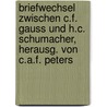 Briefwechsel Zwischen C.F. Gauss Und H.C. Schumacher, Herausg. Von C.A.F. Peters door Heinrich Christian F. Schumacher