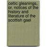 Celtic Gleanings, Or, Notices of the History and Literature of the Scottish Gael door MacLauchlan Thomas 1816-1886