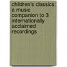 Children's Classics: A Music Companion to 3 Internationally Acclaimed Recordings door Leah Abrams