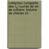 Collection Complette Des Ï¿½Uvres De Mr. De Voltaire: Histoire De Charles Xii by Hubert Franï¿½Ois Gravelot