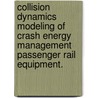 Collision Dynamics Modeling Of Crash Energy Management Passenger Rail Equipment. door Karina M. Jacobsen