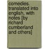 Comedies. Translated Into English, with Notes [By Richard Cumberland and Others]