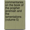 Commentaries On The Book Of The Prophet Jeremiah And The Lamentations (Volume 5) by Jean Calvin