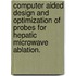 Computer Aided Design And Optimization Of Probes For Hepatic Microwave Ablation.