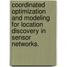Coordinated Optimization And Modeling For Location Discovery In Sensor Networks. door Judith A. Hamilton