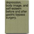 Depression, Body Image, And Self-Esteem Before And After Gastric Bypass Surgery.