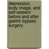 Depression, Body Image, And Self-Esteem Before And After Gastric Bypass Surgery. by Sandra Brannan
