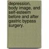 Depression, Body Image, And Self-Esteem Before And After Gastric Bypass Surgery. door Sandra Brannan