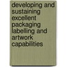 Developing and Sustaining Excellent Packaging Labelling and Artwork Capabilities door Stephen McIndoe