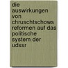 Die Auswirkungen Von Chruschtschows Reformen Auf Das Politische System Der Udssr by Marcus Matthias Keupp