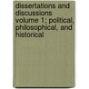 Dissertations and Discussions Volume 1; Political, Philosophical, and Historical door John Stuart Mill
