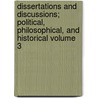 Dissertations and Discussions; Political, Philosophical, and Historical Volume 3 door John Stuart Mill