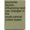 Economic Factors Influencing Land Use Changes in the South-Central United States by United States Government
