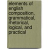 Elements of English Composition, Grammatical, Rhetorical, Logical, and Practical by James R 1804-1890 Boyd