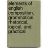 Elements of English Composition, Grammatical, Rhetorical, Logical, and Practical door James R 1804-1890 Boyd