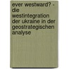 Ever westward? - Die Westintegration der Ukraine in der geostrategischen Analyse door Sebastian Baumann