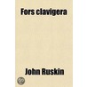 Fors Clavigera (Volume 6); Letters To The Workmen And Labourers Of Great Britain door Lld John Ruskin