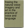 Freeing The Natural Voice: Imagery And Art In The Practice Of Voice And Language door Kristin Linklater