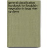 General Classification Handbook for Floodplain Vegetation in Large River Systems by United States Government