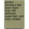 Gordon Ramsay's Fast Food: More Than 100 Delicious, Super-Fast, And Easy Recipes door Gordon Ramsay