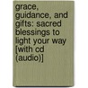 Grace, Guidance, And Gifts: Sacred Blessings To Light Your Way [with Cd (audio)] by Sonia Choquette