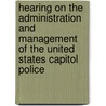 Hearing on the Administration and Management of the United States Capitol Police by United States Congressional House