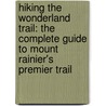 Hiking the Wonderland Trail: The Complete Guide to Mount Rainier's Premier Trail by Tami Asars