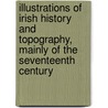 Illustrations of Irish History and Topography, Mainly of the Seventeenth Century door Caesar Litton Falkiner