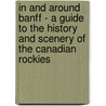In and Around Banff - A Guide to the History and Scenery of the Canadian Rockies door Authors Various