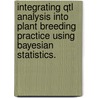 Integrating Qtl Analysis Into Plant Breeding Practice Using Bayesian Statistics. door Shengqiang Zhong