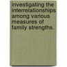 Investigating The Interrelationships Among Various Measures Of Family Strengths. by Tony Wheeler