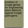 Isolation of Fungal Genes for Engineering Plant Defence against Fungal Pathogens door Susana Averis