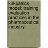 Kirkpatrick Model: Training Evaluation Practices In The Pharmaceutical Industry. door Sharon M. Foreman