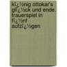 Kï¿½Nig Ottokar's Glï¿½Ck Und Ende. Trauerspiel in Fï¿½Nf Aufzï¿½Gen by Franz Grillparzer
