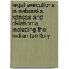 Legal Executions in Nebraska, Kansas and Oklahoma Including the Indian Territory by R. Michael Wilson