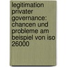 Legitimation Privater Governance: Chancen Und Probleme Am Beispiel Von Iso 26000 door Sarah Jastram