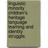 Linguistic Minority Children's Heritage Language Learning And Identity Struggle. door Hyu-Yong Park