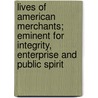 Lives of American Merchants; Eminent for Integrity, Enterprise and Public Spirit door John Frost