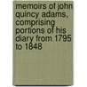Memoirs of John Quincy Adams, Comprising Portions of His Diary from 1795 to 1848 by John Quincy Adams