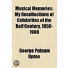 Musical Memories; My Recollections of Celebrities of the Half Century, 1850-1900 door George Putnam Upton