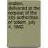 Oration, Delivered at the Request of the City Authorities of Salem, July 4, 1842