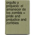 Orgullo Y Prejuicio: El Amanecer De Los Zombis = Pride And Prejudice And Zombies